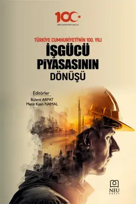 TÜRKİYE CUMHURİYETİNİN 100. YILI İŞGÜCÜ PİYASASININ DÖNÜŞMÜ