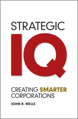Strategic IQ. Creating Smarter Corporations