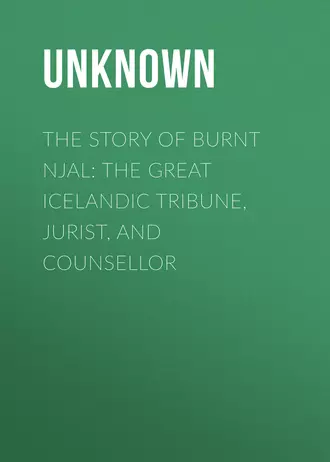 The Story of Burnt Njal: The Great Icelandic Tribune, Jurist, and Counsellor