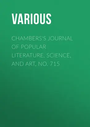Chambers's Journal of Popular Literature, Science, and Art, No. 715