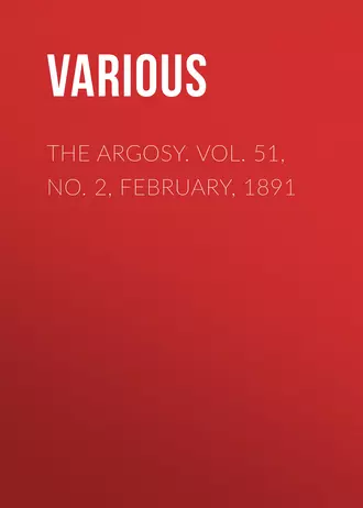 The Argosy. Vol. 51, No. 2, February, 1891