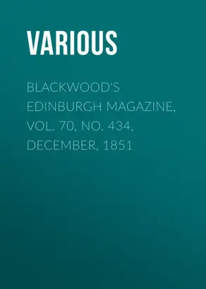 Blackwood's Edinburgh Magazine, Vol. 70, No. 434, December, 1851