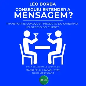 Conseguiu entender a mensagem? - Transforme qualquer produto do cardápio no desejo do cliente - Bar(do)Léo, Livro 2 (Integral)
