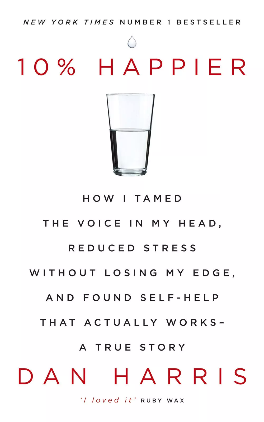 10% Happier: How I Tamed the Voice in My Head, Reduced Stress Without Losing My Edge, and Found Self-Help That Actually Works—A True Story