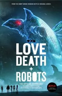 Love, Death and Robots. Volumes 2 & 3