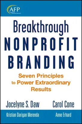 Breakthrough Nonprofit Branding. Seven Principles to Power Extraordinary Results
