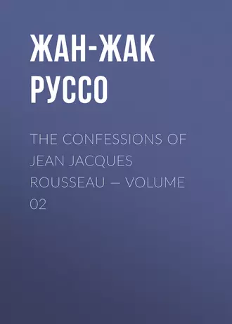 The Confessions of Jean Jacques Rousseau – Volume 02