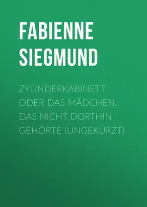 Zylinderkabinett oder das Mädchen, das nicht dorthin gehörte (ungekürzt)