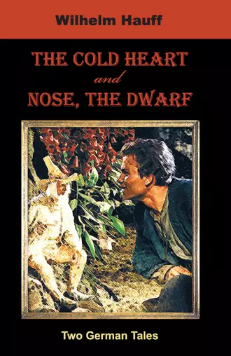 The Cold Heart. Nose, the Dwarf (Two German Tales)