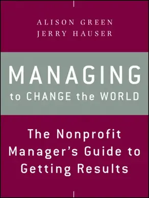Managing to Change the World. The Nonprofit Manager's Guide to Getting Results