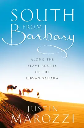 South from Barbary: Along the Slave Routes of the Libyan Sahara