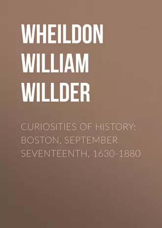 Curiosities of History: Boston, September Seventeenth, 1630-1880