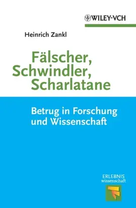 Fälscher, Schwindler, Scharlatane. Betrug in Forschung und Wissenschaft