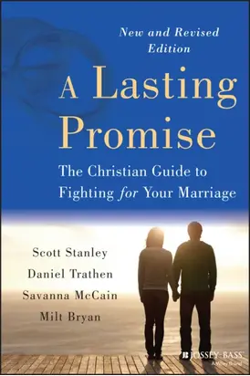 A Lasting Promise. The Christian Guide to Fighting for Your Marriage
