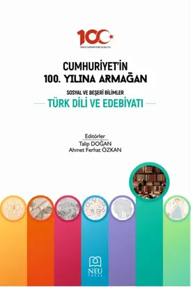 CUMHURİYETİN 100. YILINA ARMAĞAN SOSYAL VE BEŞERİ BİLİMLER: TÜRK DİLİ VE EDEBİYATI