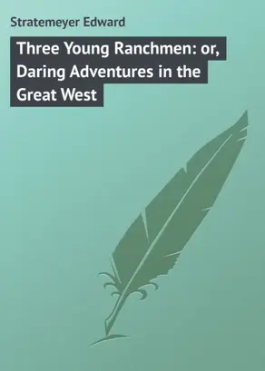 Three Young Ranchmen: or, Daring Adventures in the Great West