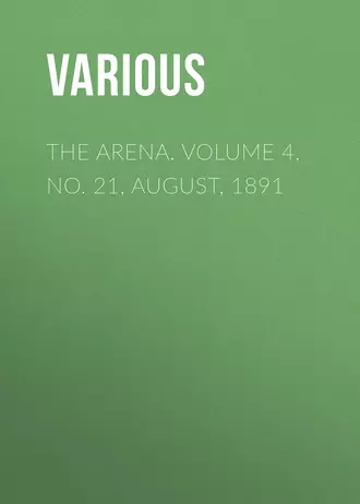 The Arena. Volume 4, No. 21, August, 1891