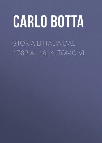Storia d'Italia dal 1789 al 1814, tomo VI