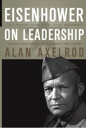 Eisenhower on Leadership. Ike's Enduring Lessons in Total Victory Management