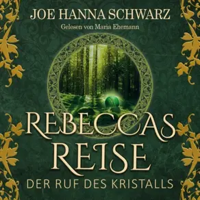 Der Ruf des Kristalls - Rebeccas Reise, Band 1 (ungekürzt)