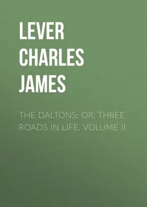 The Daltons; Or, Three Roads In Life. Volume II