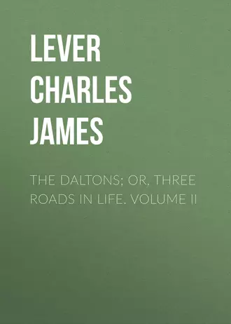The Daltons; Or, Three Roads In Life. Volume II