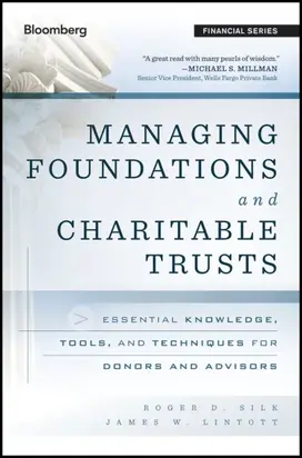 Managing Foundations and Charitable Trusts. Essential Knowledge, Tools, and Techniques for Donors and Advisors