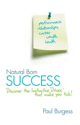 Natural Born Success. Discover the Instinctive Drives That Make You Tick!