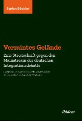 Vermintes Gelände. Eine Streitschrift gegen den Mainstream der deutschen Integrationsdebatte