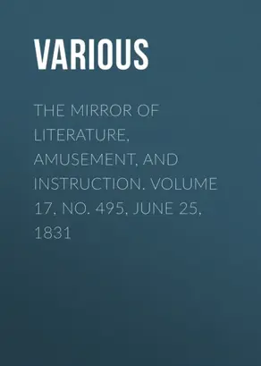 The Mirror of Literature, Amusement, and Instruction. Volume 17, No. 495, June 25, 1831