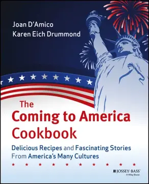 The Coming to America Cookbook. Delicious Recipes and Fascinating Stories from America's Many Cultures