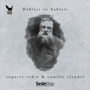 Dahiler ve Aşkları Auguste Rodin & Camille Claudel