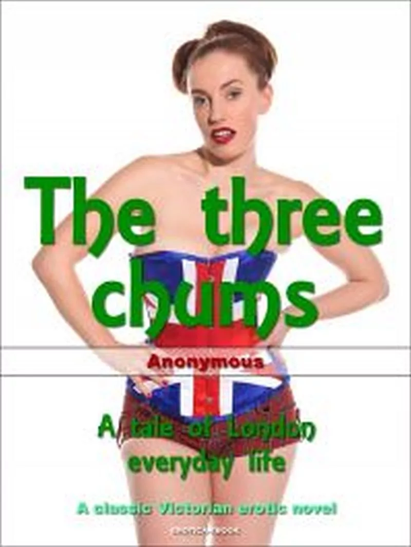 The Three Chums: A Tale Of london Everyday Life