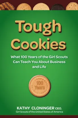 Tough Cookies. Leadership Lessons from 100 Years of the Girl Scouts
