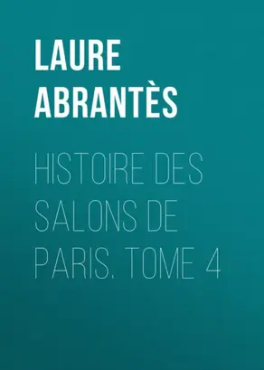 Histoire des salons de Paris. Tome 4