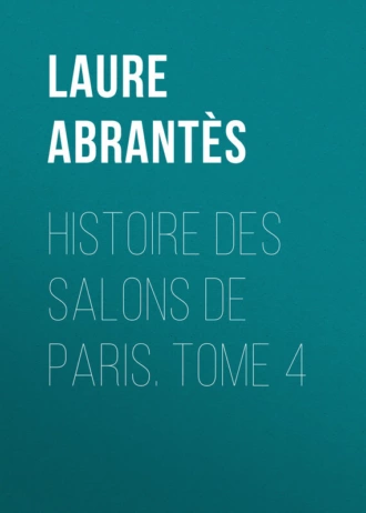 Histoire des salons de Paris. Tome 4