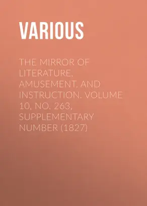 The Mirror of Literature, Amusement, and Instruction. Volume 10, No. 263, Supplementary Number (1827)