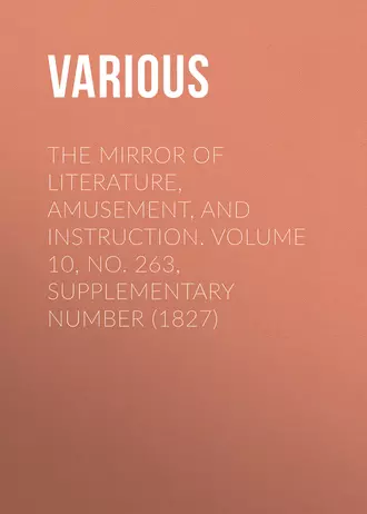 The Mirror of Literature, Amusement, and Instruction. Volume 10, No. 263, Supplementary Number (1827)