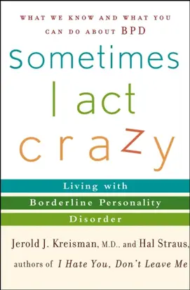Sometimes I Act Crazy. Living with Borderline Personality Disorder