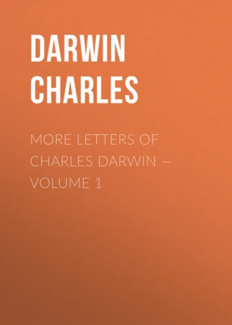 More Letters of Charles Darwin – Volume 1