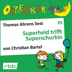Ohrenbär - eine OHRENBÄR Geschichte, Folge 95: Superheld trifft Superschurkin (Hörbuch mit Musik)