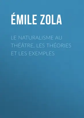 Le Naturalisme au théâtre, les théories et les exemples