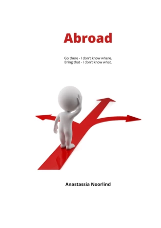 Abroad. Go there – I don’t know where. Bring that – I don’t know what