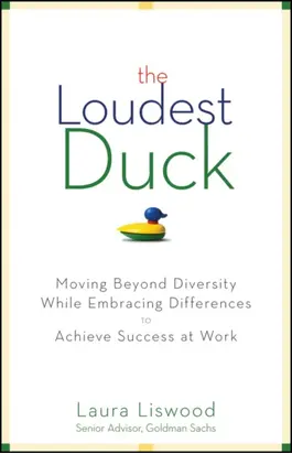 The Loudest Duck. Moving Beyond Diversity while Embracing Differences to Achieve Success at Work