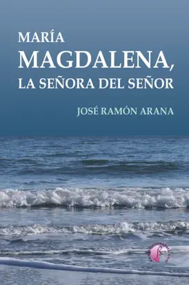 María Magdalena, la señora del Señor