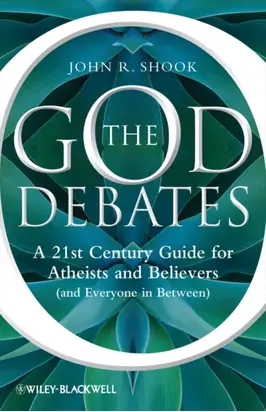 The God Debates. A 21st Century Guide for Atheists and Believers (and Everyone in Between)