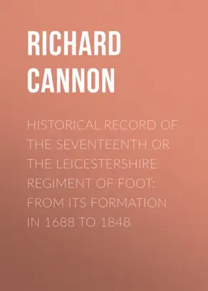 Historical Record of the Seventeenth or The Leicestershire Regiment of Foot: From Its Formation in 1688 to 1848