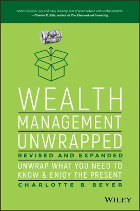 Wealth Management Unwrapped, Revised and Expanded. Unwrap What You Need to Know and Enjoy the Present