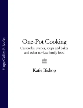 One-Pot Cooking: Casseroles, curries, soups and bakes and other no-fuss family food