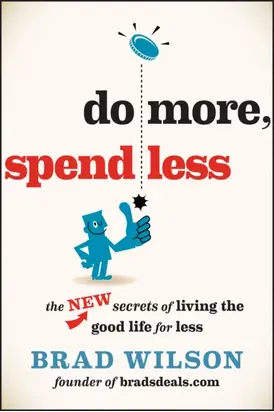 Do More, Spend Less. The New Secrets of Living the Good Life for Less